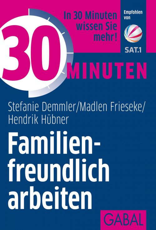 Cover of the book 30 Minuten Familienfreundlich arbeiten by Stefanie Demmler, Hendrik Hübner, Madlen Frieseke, GABAL Verlag