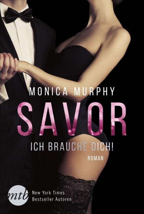 Cover of the book Savor - Ich brauche dich! by Monica Murphy, MIRA Taschenbuch
