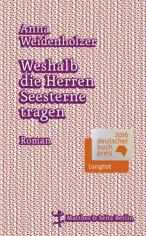 Cover of the book Weshalb die Herren Seesterne tragen by Anna Weidenholzer, Matthes & Seitz Berlin Verlag
