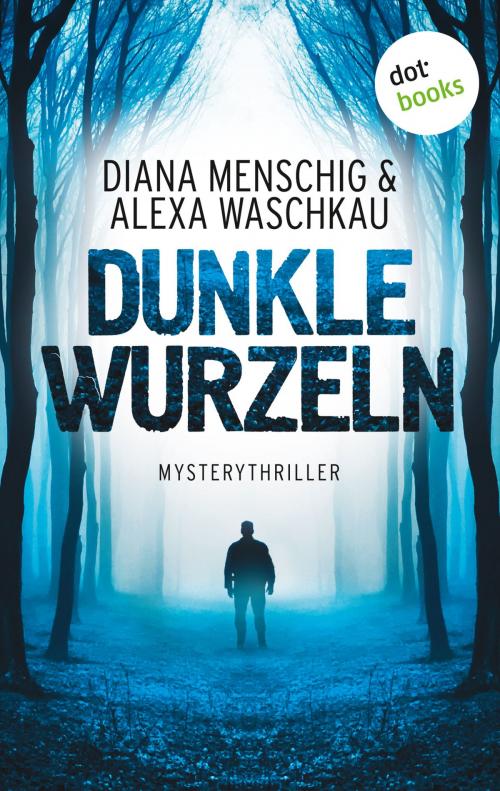 Cover of the book Dunkle Wurzeln by Diana Menschig, Alexa Waschkau, dotbooks GmbH