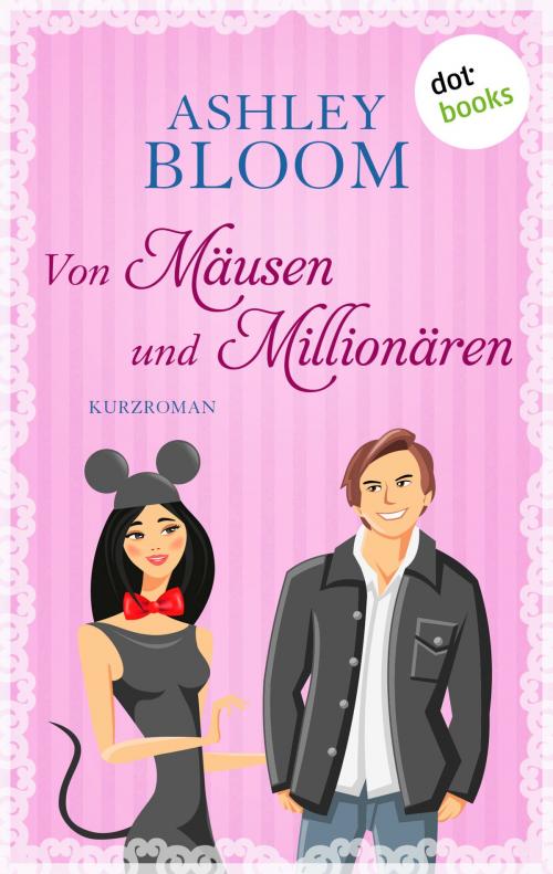 Cover of the book Von Mäusen und Millionären - Kurzroman by Ashley Bloom auch bekannt als SPIEGEL-Bestseller-Autorin Manuela Inusa, dotbooks GmbH