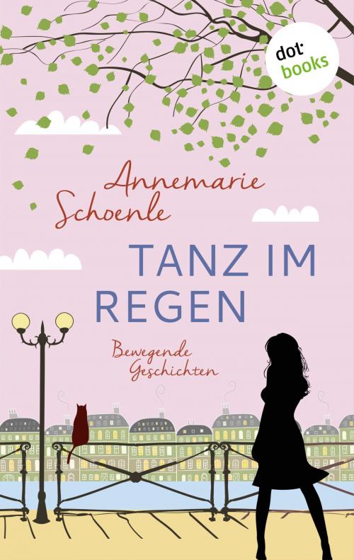 Cover of the book Tanz im Regen - Bewegende Geschichten by Annemarie Schoenle, dotbooks GmbH