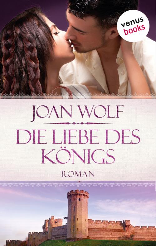Cover of the book Die Liebe des Königs by Joan Wolf, venusbooks