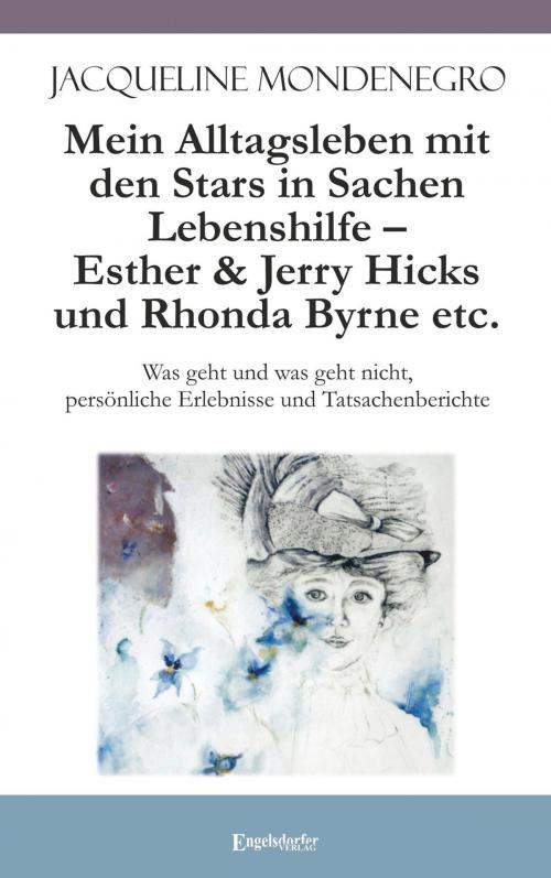 Cover of the book Mein Alltagsleben mit den Stars in Sachen Lebenshilfe – Esther & Jerry Hicks und Rhonda Byrne etc. by Jacqueline Mondenegro, Engelsdorfer Verlag