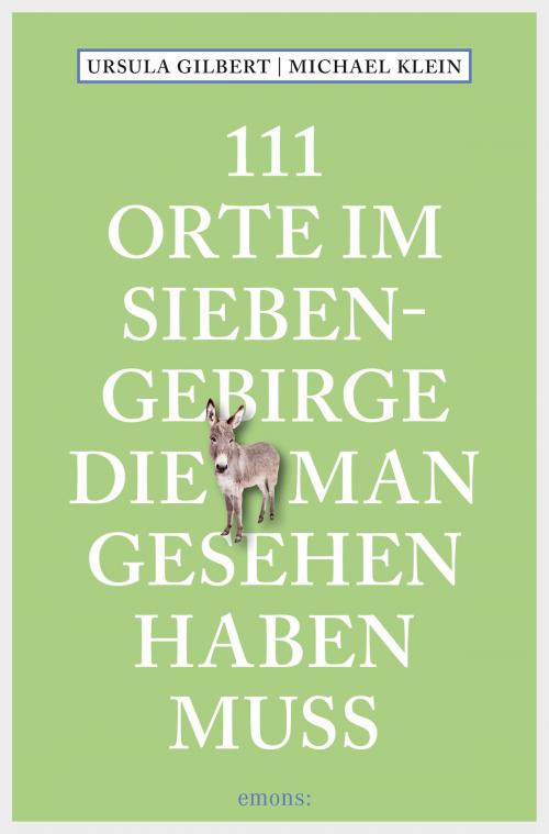 Cover of the book 111 Orte im Siebengebirge, die man gesehen haben muss by Ursula Gilbert, Michael Klein, Emons Verlag