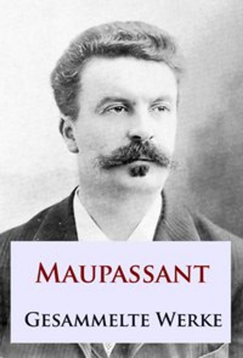 Cover of the book Maupassant - Gesammelte Werke by Guy de Maupassant, Ideenbrücke Verlag