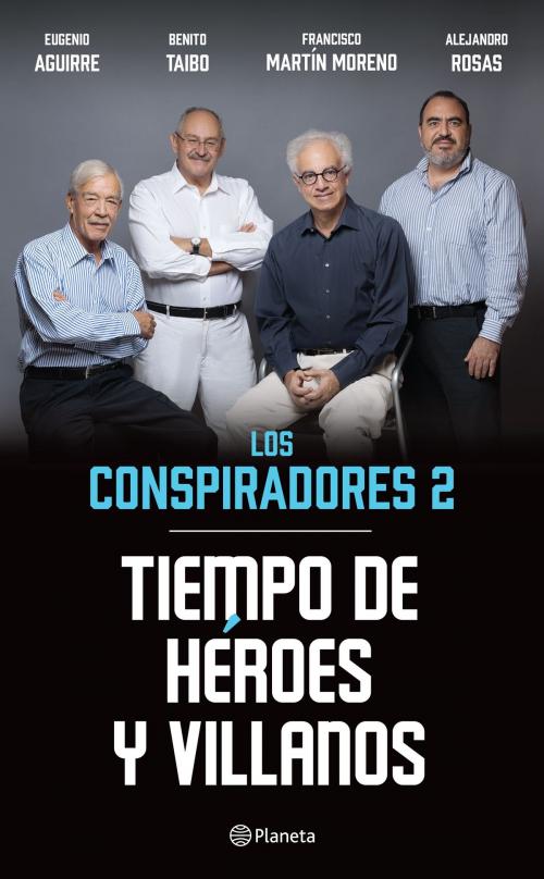 Cover of the book Tiempo de héroes y villanos by Francisco Martín Moreno, Benito Taibo, Alejandro Rosas, Eugenio Aguirre, Grupo Planeta - México