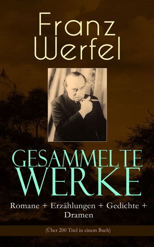 Cover of the book Gesammelte Werke: Romane + Erzählungen + Gedichte + Dramen (Über 200 Titel in einem Buch) by Franz Werfel, e-artnow
