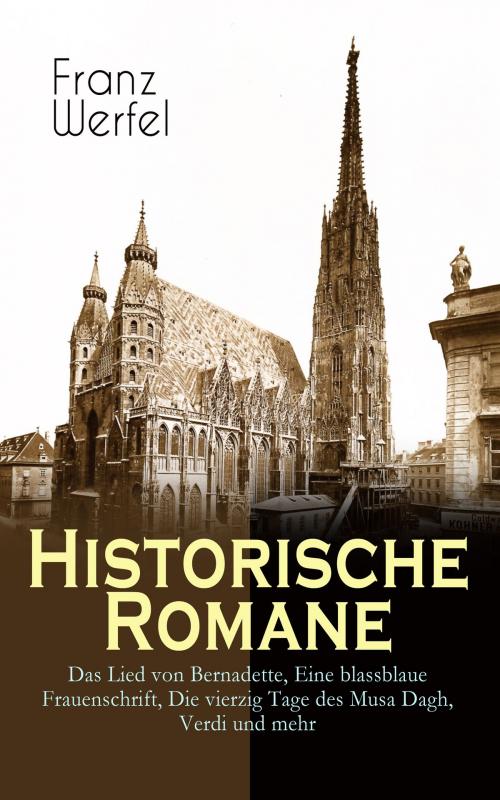 Cover of the book Historische Romane: Das Lied von Bernadette, Eine blassblaue Frauenschrift, Die vierzig Tage des Musa Dagh, Verdi und mehr by Franz Werfel, e-artnow