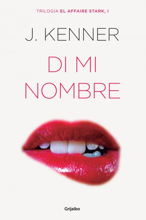 Cover of the book Di mi nombre (El affaire Stark 1) by J. Kenner, Penguin Random House Grupo Editorial España