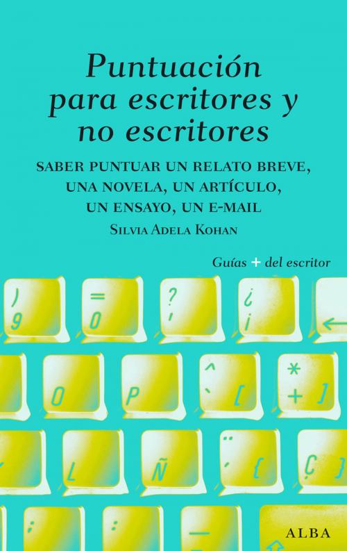 Cover of the book Puntuación para escritores y no escritores by Silvia Adela Kohan, Alba Editorial