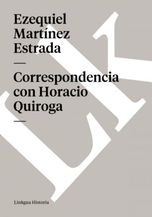 Cover of the book Correspondencia con Horacio Quiroga by Ezequiel Martínez Estrada, Red ediciones