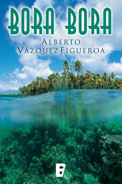 Cover of the book Bora Bora by Alberto Vázquez-Figueroa, Penguin Random House Grupo Editorial España