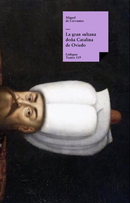 Cover of the book La gran sultana doña Catalina de Oviedo by Miguel de Cervantes Saavedra, Red ediciones
