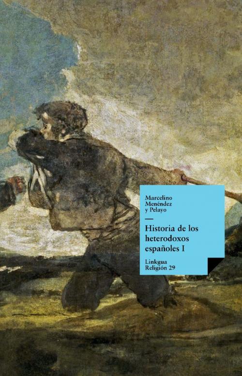 Cover of the book Historia de los heterodoxos españoles. Libro I by Marcelino Menéndez y Pelayo, Red ediciones