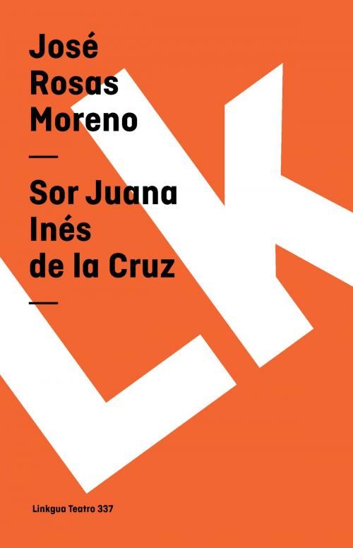 Cover of the book Sor Juana Inés de la Cruz by José   Rosas Moreno, Red ediciones