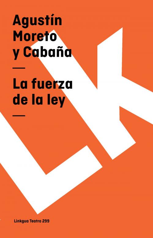 Cover of the book La fuerza de la ley by Agustín Moreto y Cabaña, Red ediciones