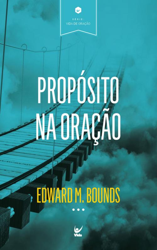 Cover of the book Propósito na Oração by Edward M. Bounds, Editora Vida