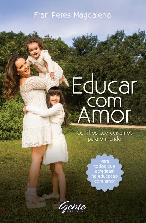 Cover of the book Educar com amor by Fran Peres Magdalena, Editora Gente