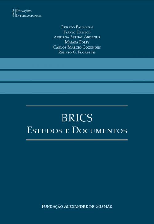 Cover of the book BRICS - Estudos e Documentos by Renato Baumann, Flávio Damico, Adriana Erthal Abdenur, Maiara Folly, Carlos Márcio Cozendey, Renato G. Flôres Jr, Fundação Alexandre de Gusmão - FUNAG