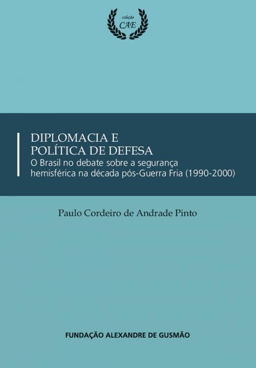 Cover of the book Diplomacia e Política de Defesa by Paulo Cordeiro de Andrade Pinto, Fundação Alexandre de Gusmão - FUNAG