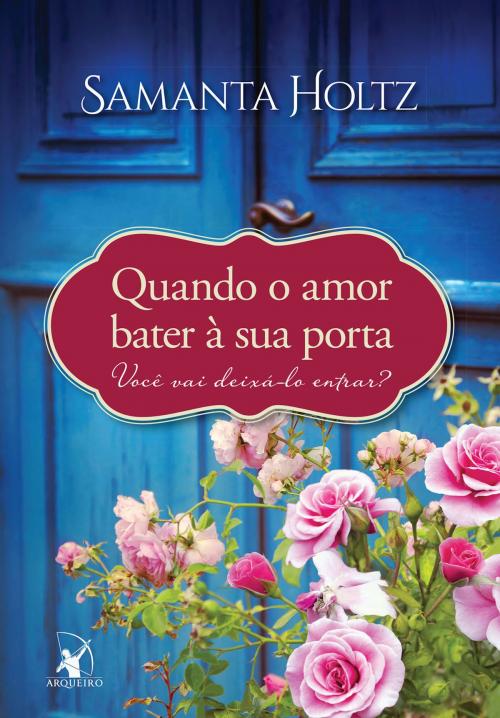 Cover of the book Quando o amor bater à sua porta by Samanta Holtz, Arqueiro
