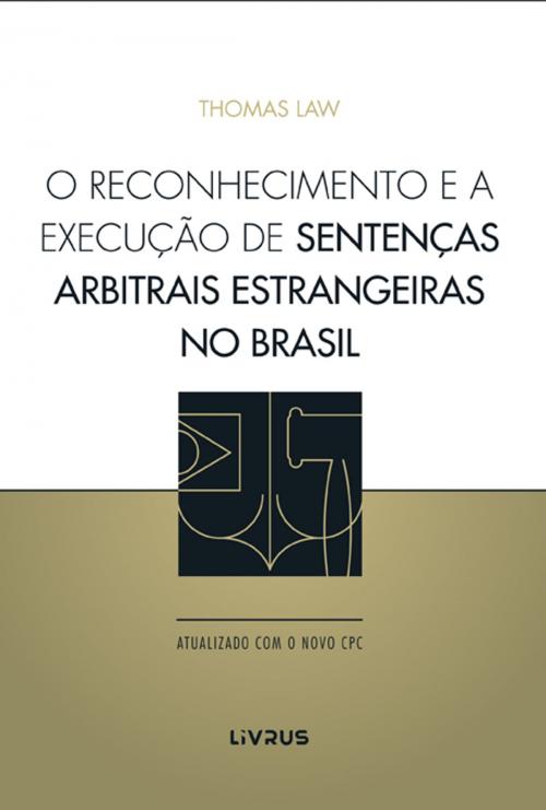 Cover of the book O RECONHECIMENTO E A EXECUÇÃO DE SENTENÇAS ARBITRAIS ESTRANGEIRAS NO BRASIL by Thomas Law, Livrus