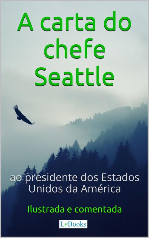 Cover of the book A Carta do chefe Seattle ao presidente dos Estados Unidos by Edições LeBooks, Lebooks Editora