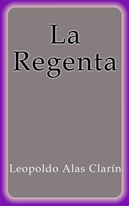Cover of the book La Regenta by Leopoldo Alas Clarín, Leopoldo Alas Clarín