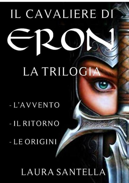 Cover of the book Il cavaliere di Eron - Trilogia completa by Laura Santella, Laura Santella