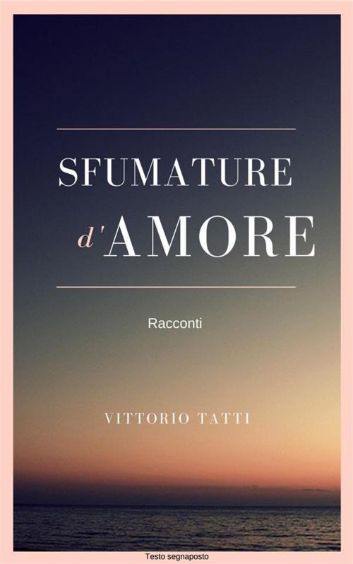 Cover of the book Sfumature d'amore by Vittorio Tatti, Vittorio Tatti