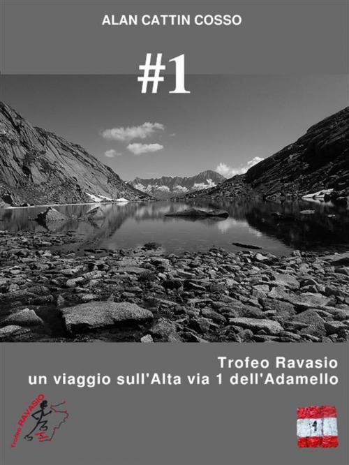 Cover of the book #1 - Trofeo Ravasio, un viaggio sull'Alta via 1 dell'Adamello by Alan Cattin Cosso, Alan Cattin Cosso