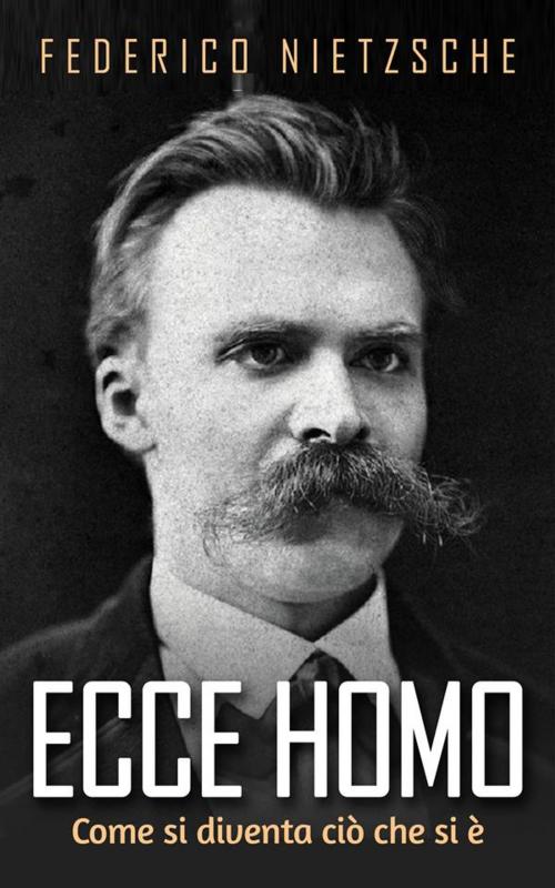 Cover of the book Ecce Homo - Come si diventa ciò che si è by Federico Nietzsche, David De Angelis