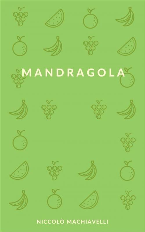 Cover of the book Mandragola by Niccolò Machiavelli, Niccolò Machiavelli