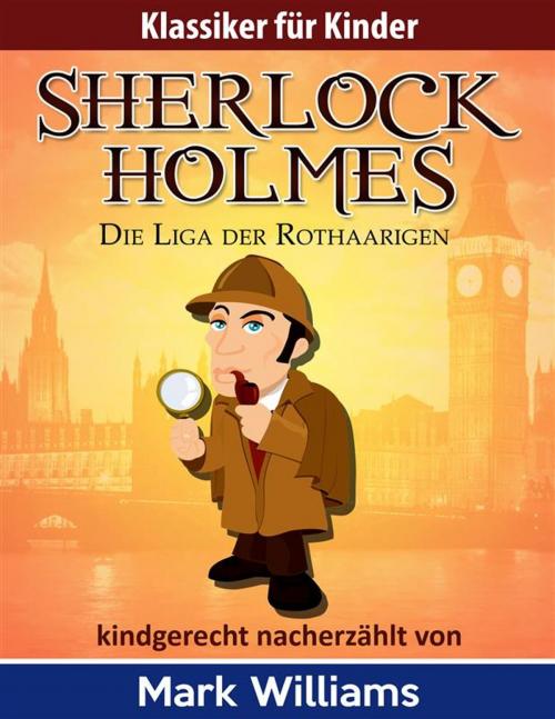Cover of the book Sherlock Holmes kindgerecht nacherzählt : Die Liga der Rothaarigen by Mark Williams, Mark Williams