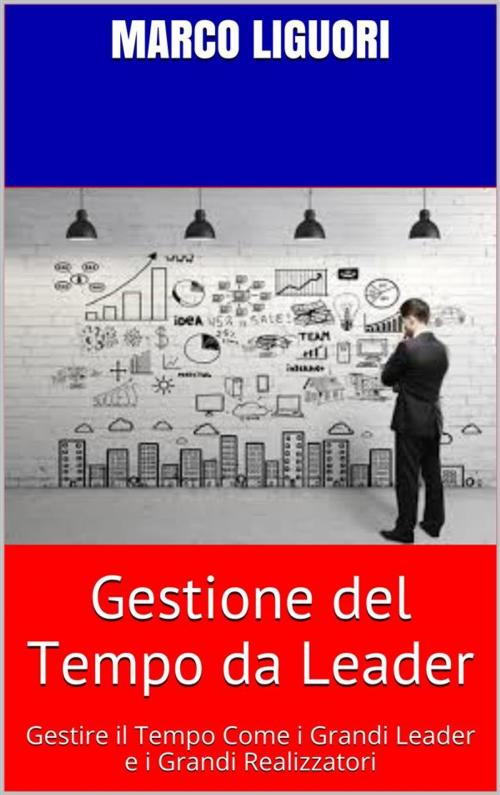 Cover of the book Gestione del Tempo da LEADER by Marco Liguori, Marco Liguori