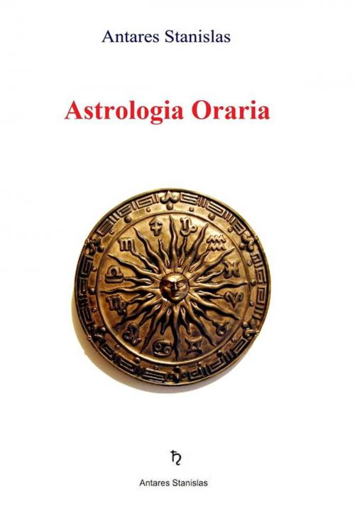 Cover of the book Astrologia oraria by Antares Stanislas, Antares Stanislas