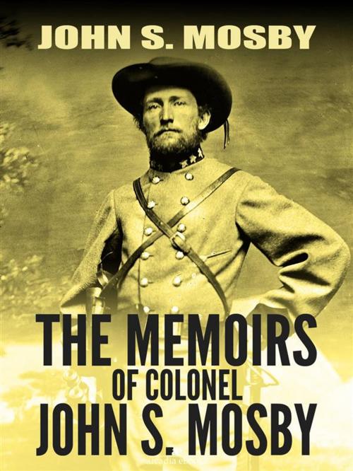 Cover of the book The Memoirs of Colonel John S. Mosby by John S. Mosby, Arcadia Press