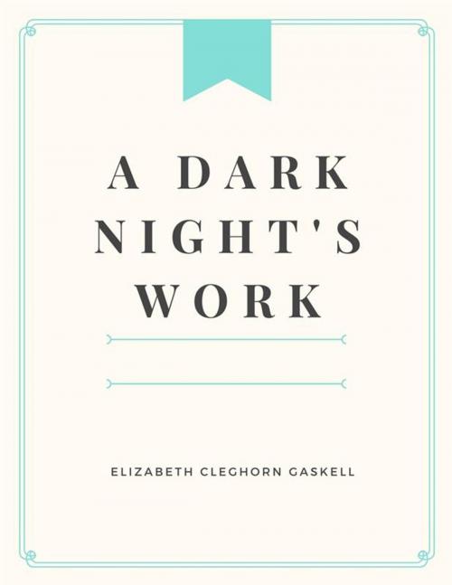 Cover of the book A Dark Night's Work by Elizabeth Cleghorn Gaskell, Elizabeth Cleghorn Gaskell