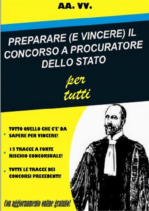 Cover of the book PREPARARE (E VINCERE) IL CONCORSO A PROCURATORE DELLO STATO per tutti by Autori Vari, Autori Vari