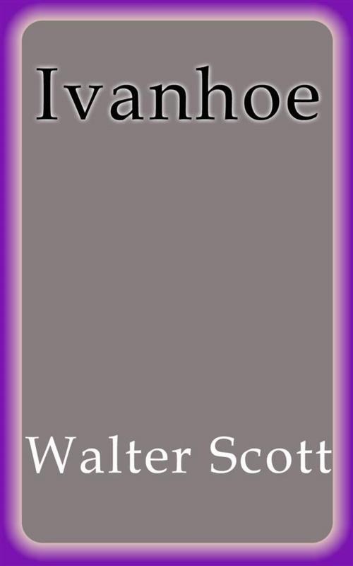 Cover of the book Ivanhoe by Walter Scott, Walter Scott