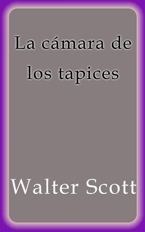 Cover of the book La cámara de los tapices by Walter Scott, Walter Scott