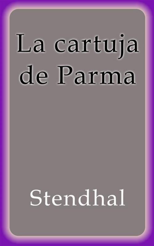 Cover of the book La cartuja de Parma by Stendhal, Stendhal
