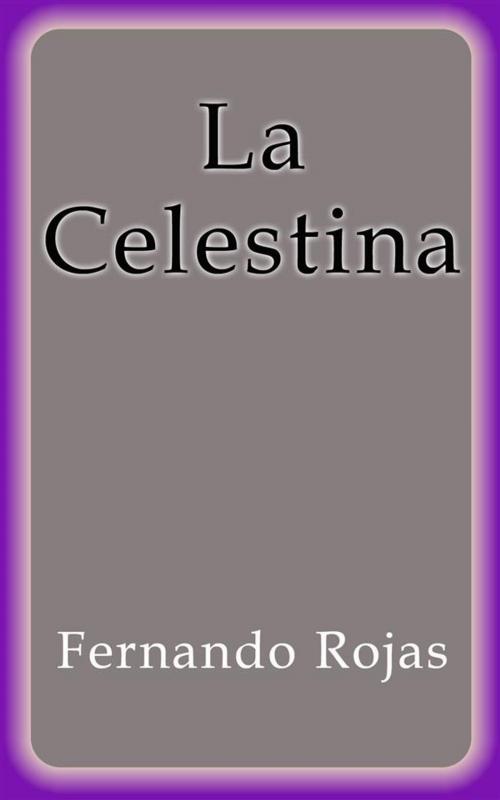 Cover of the book La Celestina by Fernando Rojas, Fernando Rojas