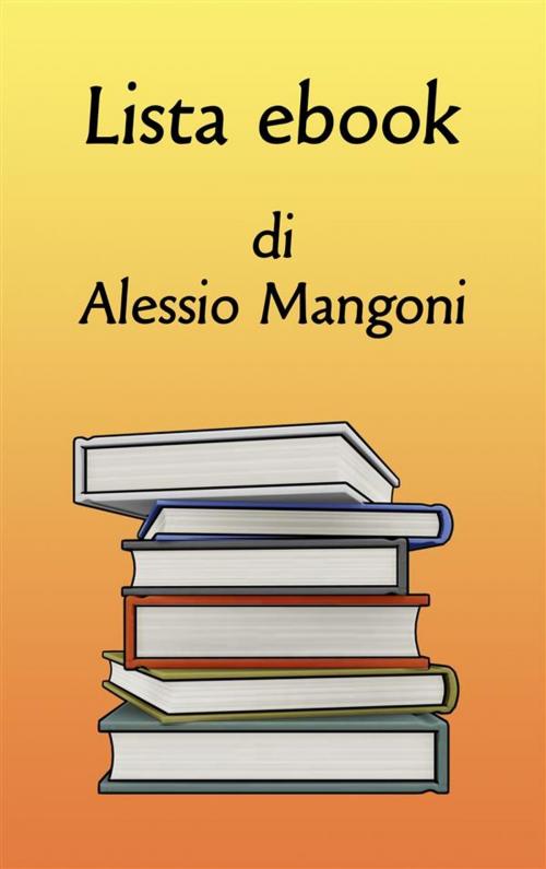 Cover of the book Lista ebook di Alessio Mangoni by Alessio Mangoni, Alessio Mangoni