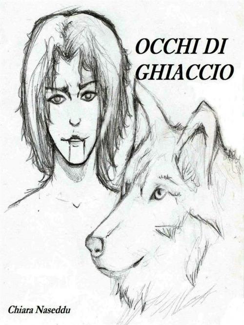 Cover of the book Occhi di Ghiaccio by Chiara Naseddu, Chiara Naseddu