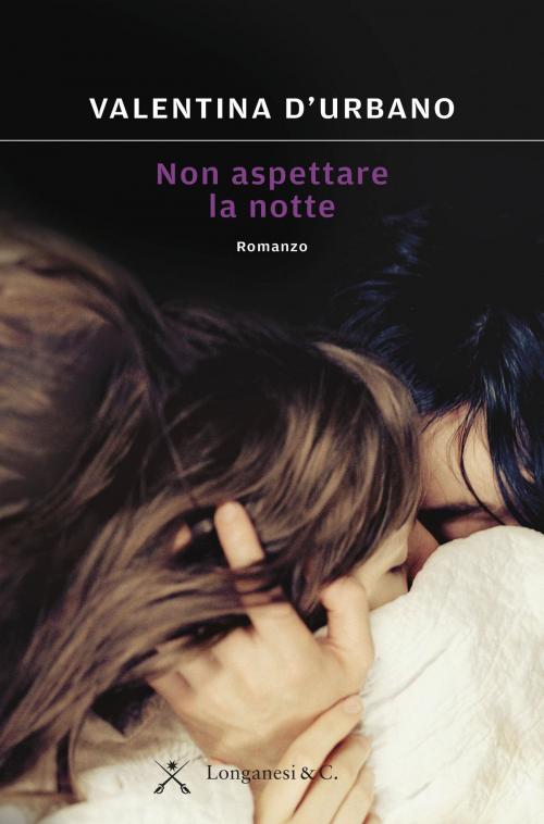 Cover of the book Non aspettare la notte by Valentina D'Urbano, Longanesi
