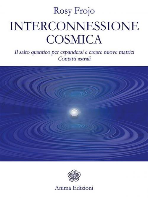 Cover of the book Interconnessione cosmica by Frojo, Rosy, Anima Edizioni