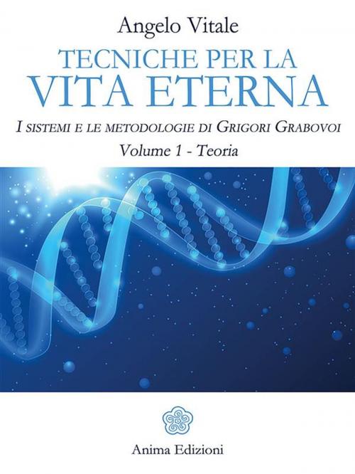 Cover of the book Tecniche per la vita eterna Volume 1 - Teoria by Angelo, Vitale, Anima Edizioni