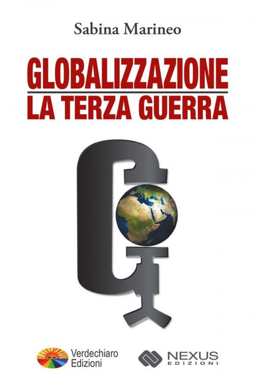 Cover of the book Globalizzazione la Terza Guerra by Sabina Marineo, Verdechiaro Edizioni - Nexus Edizioni